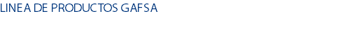 LINEA DE PRODUCTOS GAFSA
