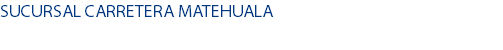SUCURSAL CARRETERA MATEHUALA
